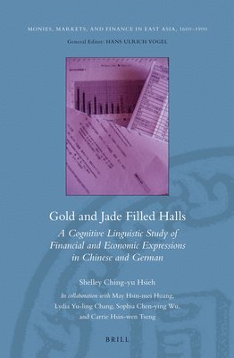 bokomslag Gold and Jade Filled Halls: A Cognitive Linguistic Study of Financial and Economic Expressions in Chinese and German