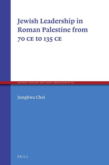 Junghwa Choi - Jewish Leadership in Roman Palestine from 70 C.E. to 135 C.E., Inbunden