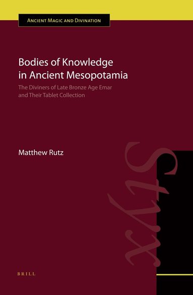 Matthew Rutz - Bodies of Knowledge in Ancient Mesopotamia, Inbunden