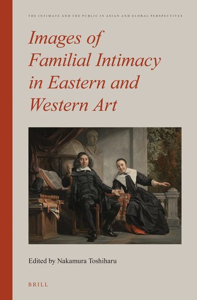 Toshiharu Nakamura - Images of Familial Intimacy in Eastern and Western Art, Inbunden