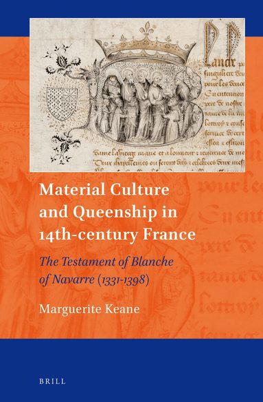 Marguerite Keane - Material Culture and Queenship in 14th-century France, Inbunden