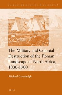 bokomslag Military and Colonial Destruction of the Roman Landscape of North Africa, 1830-1900