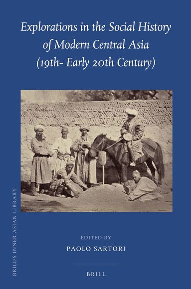 Paolo Sartori - Explorations in the Social History of Modern Central Asia (19th - Early 20th Century), Inbunden