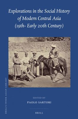 Paolo Sartori - Explorations in the Social History of Modern Central Asia (19th - Early 20th Century), Inbunden