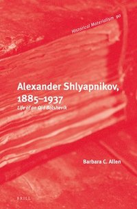 bokomslag Alexander Shlyapnikov, 1885-1937