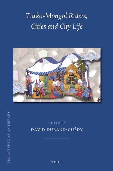 David Durand-Guédy - Turko-Mongol Rulers, Cities and City Life, Inbunden
