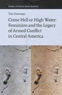 bokomslag Come Hell or High Water: Feminism and the Legacy of Armed Conflict in Central America