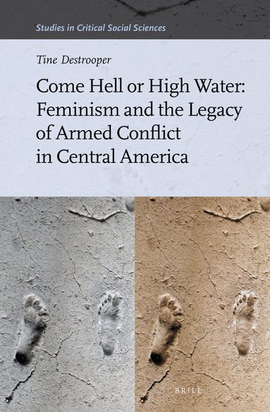 Tine Destrooper - Come Hell or High Water: Feminism and the Legacy of Armed Conflict in Central America, Inbunden