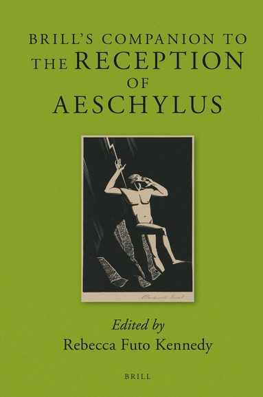Rebecca Futo Kennedy - Brill's Companion to the Reception of Aeschylus, Inbunden