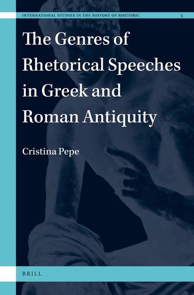 Cristina Pepe - Genres of Rhetorical Speeches in Greek and Roman Antiquity, Inbunden