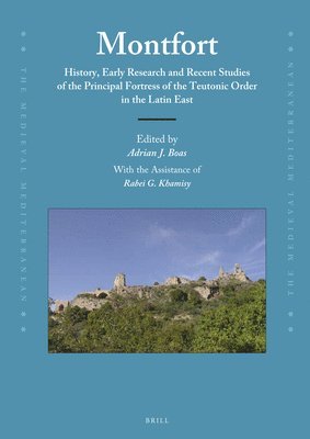 Montfort: History, Early Research and Recent Studies of the Principal Fortress of the Teutonic Order 1