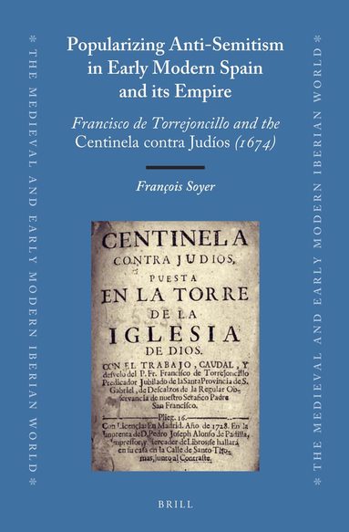 Francois Soyer - Popularizing Anti-Semitism in Early Modern Spain and its Empire, Inbunden