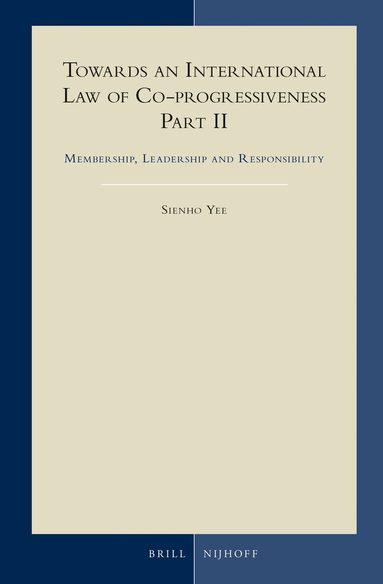 Sienho Yee - Towards an International Law of Co-progressiveness, Part II, Inbunden