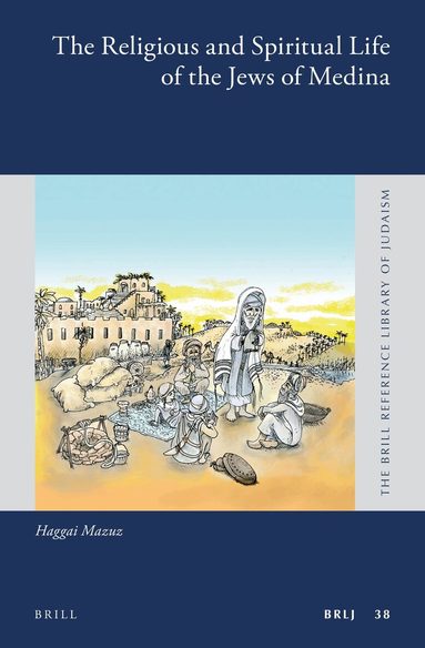 Haggai Mazuz - Religious and Spiritual Life of the Jews of Medina, Inbunden