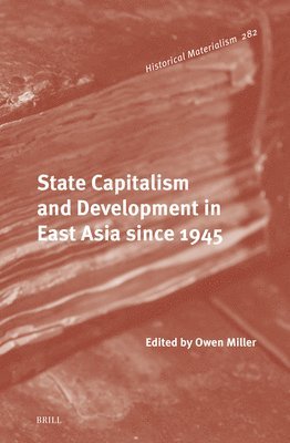 Owen Miller - State Capitalism and Development in East Asia since 1945, Inbunden