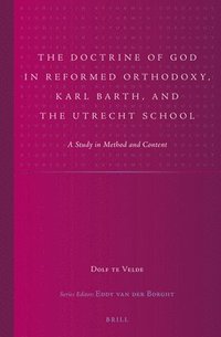 bokomslag The Doctrine of God in Reformed Orthodoxy, Karl Barth, and the Utrecht School