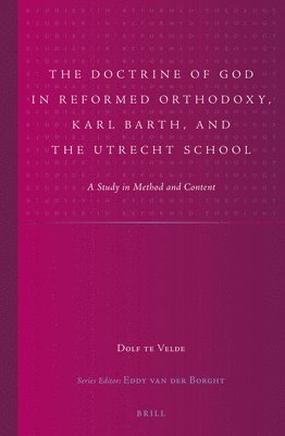Doctrine of God in Reformed Orthodoxy, Karl Barth, and the Utrecht School