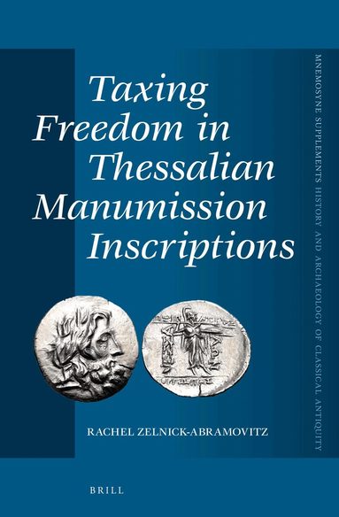 Rachel Zelnick-Abramovitz - Taxing Freedom in Thessalian Manumission Inscriptions, Inbunden