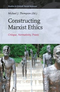 bokomslag Constructing Marxist Ethics: Critique, Normativity, PRAXIS