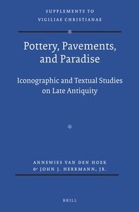 bokomslag Pottery, Pavements, and Paradise: Iconographic and Textual Studies on Late Antiquity