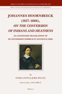 bokomslag Johannes Hoornbeeck (1617-1666), on the Conversion of Indians and Heathens: An Annotated Translation of de Conversione Indorum Et Gentilium (1669)