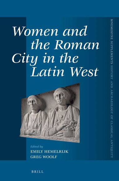 Emily Hemelrijk, Greg Woolf - Women and the Roman City in the Latin West, Inbunden