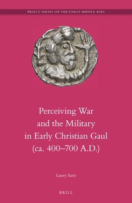 bokomslag Perceiving War and the Military in Early Christian Gaul (Ca. 400-700 A.D.)