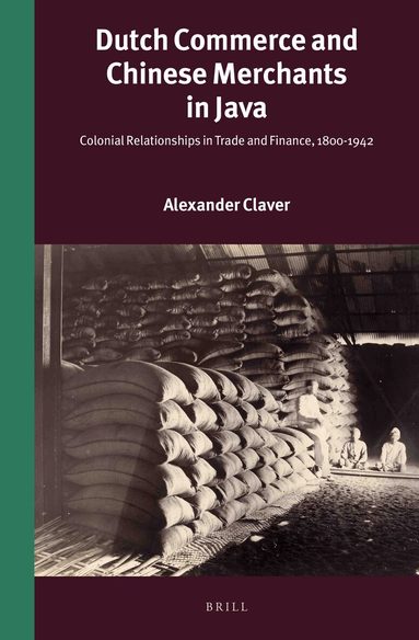 Alexander Claver - Dutch Commerce and Chinese Merchants in Java, Inbunden