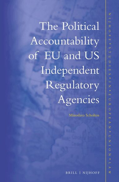 Miroslava Scholten - Political Accountability of EU and US Independent Regulatory Agencies, Inbunden