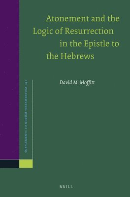 David M. Moffitt, David M Moffitt - Atonement and the Logic of Resurrection in the Epistle to the Hebrews, Häftad