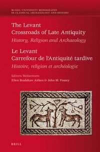 bokomslag The Levant: Crossroads of Late Antiquity / Le Levant: Carrefour de l'Antiquité Tardive: History, Religion and Archaeology / Histoire, Religion Et Arch