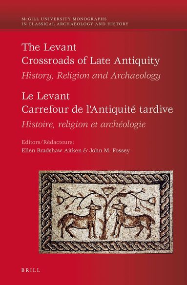 Ellen Bradshaw Aitken, John M. Fossey - Levant: Crossroads of Late Antiquity / Le Levant: Carrefour de l'Antiquité tardive, Inbunden