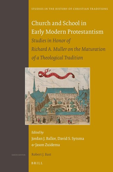Jordan Ballor, David Sytsma, Jason Zuidema - Church and School in Early Modern Protestantism, Inbunden