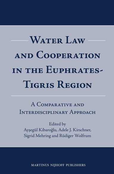 Aysegul Kibaroglu, Adele Kirschner, Sigrid Mehring, Rüdiger Wolfrum - Water Law and Cooperation in the Euphrates-Tigris Region, Inbunden