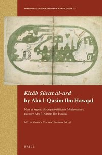 bokomslag Kit?b ??rat Al-Ar? By Ab? L-Qa?sim Ibn H?awqal: Viae Et Regna: Descriptio Ditionis Moslemicae / Auctore Abu 'l-Ka