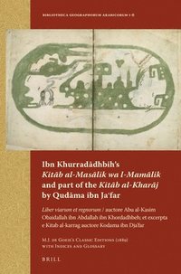 bokomslag Ibn Khurrad?dhbih's Kit?b Al-Mas?lik Wa L-Mam?lik and Part of the Kit?b Al-Khar?j by Qud?ma Ibn Ja?far: Liber