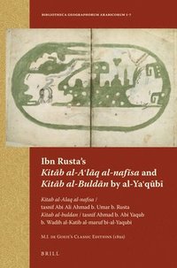 bokomslag Ibn Rusta's Kit?b Al-A?l?q Al-Nafisa and Kit?b Al-Buld?n by Al-Ya?q?b?: Kitab Al-Alaq Al-Nafisa / Tasnif ABI A