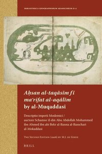 bokomslag A?san Al-Taq?s?m F? Ma?rifat Al-Aq?l?m by Al-Muqaddas?: Descriptio Imperii Moslemici / Auctore Schamso 'd-Din