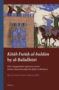 bokomslag Kita?b Futu?h? Al-Bulda?n by Al-Bal?dh?r?: Liber Expugnationis Regionum Auctore Imámo Ahmed Ibn Jahja Ibn Djábir Al
