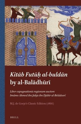 bokomslag Kita?b Futu?h? Al-Bulda?n by Al-Bal?dh?r?: Liber Expugnationis Regionum Auctore Imámo Ahmed Ibn Jahja Ibn Djábir Al