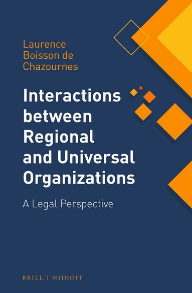 Laurence Boisson de Chazournes - Interactions between Regional and Universal Organizations, Inbunden