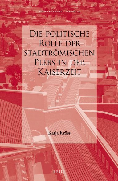 Katja Kröss - Die politische Rolle der stadtrömischen Plebs in der Kaiserzeit, Inbunden