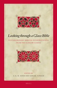 bokomslag Looking Through a Glass Bible: Postdisciplinary Biblical Interpretations from the Glasgow School