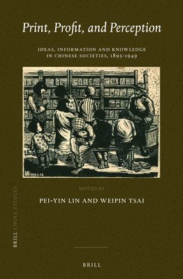 bokomslag Print, Profit, and Perception: Ideas, Information and Knowledge in Chinese Societies, 1895-1949