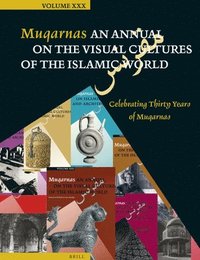 bokomslag Muqarnas, Volume 30: Celebrating Thirty Years of Muqarnas