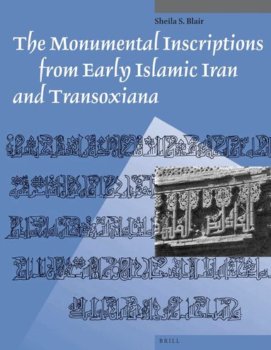 Sheila Blair - Monumental Inscriptions from Early Islamic Iran and Transoxiana, Häftad