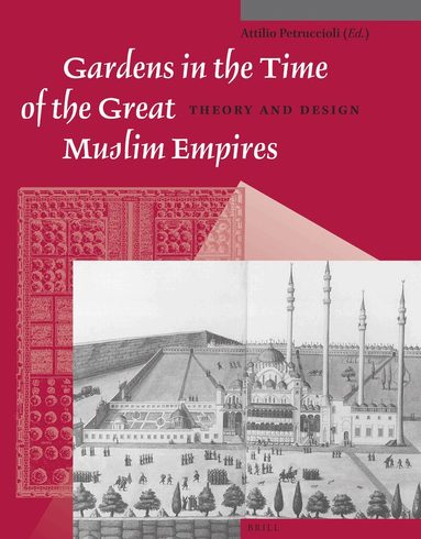 Atillio Petruccioli - Gardens in the Time of the Great Muslim Empires, Häftad