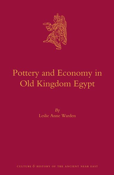 Leslie Anne Warden - Pottery and Economy in Old Kingdom Egypt, Inbunden