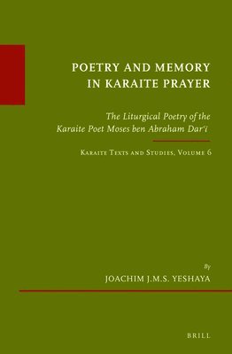bokomslag Poetry and Memory in Karaite Prayer: The Liturgical Poetry of the Karaite Poet Moses Ben Abraham Dar??. Karaite Texts and Studies Volume 6