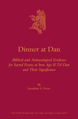 bokomslag Dinner at Dan: Biblical and Archaeological Evidence for Sacred Feasts at Iron Age II Tel Dan and Their Significance